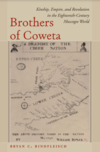 RIindfleisch B.C.  Brothers of Coweta. Kinship, Empire, and Revolution in the Eighteenth-Century Muscogee World